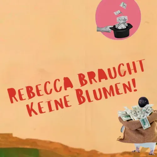 „Rebecca braucht keine Blumen!“ – Collage mit Geldscheinen, die aus einem Zylinder fallen